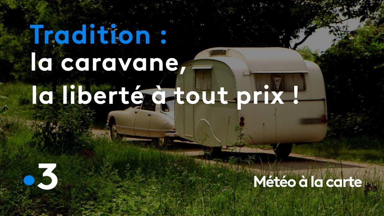 La caravane, la liberté à tout prix ! - Météo à la carte