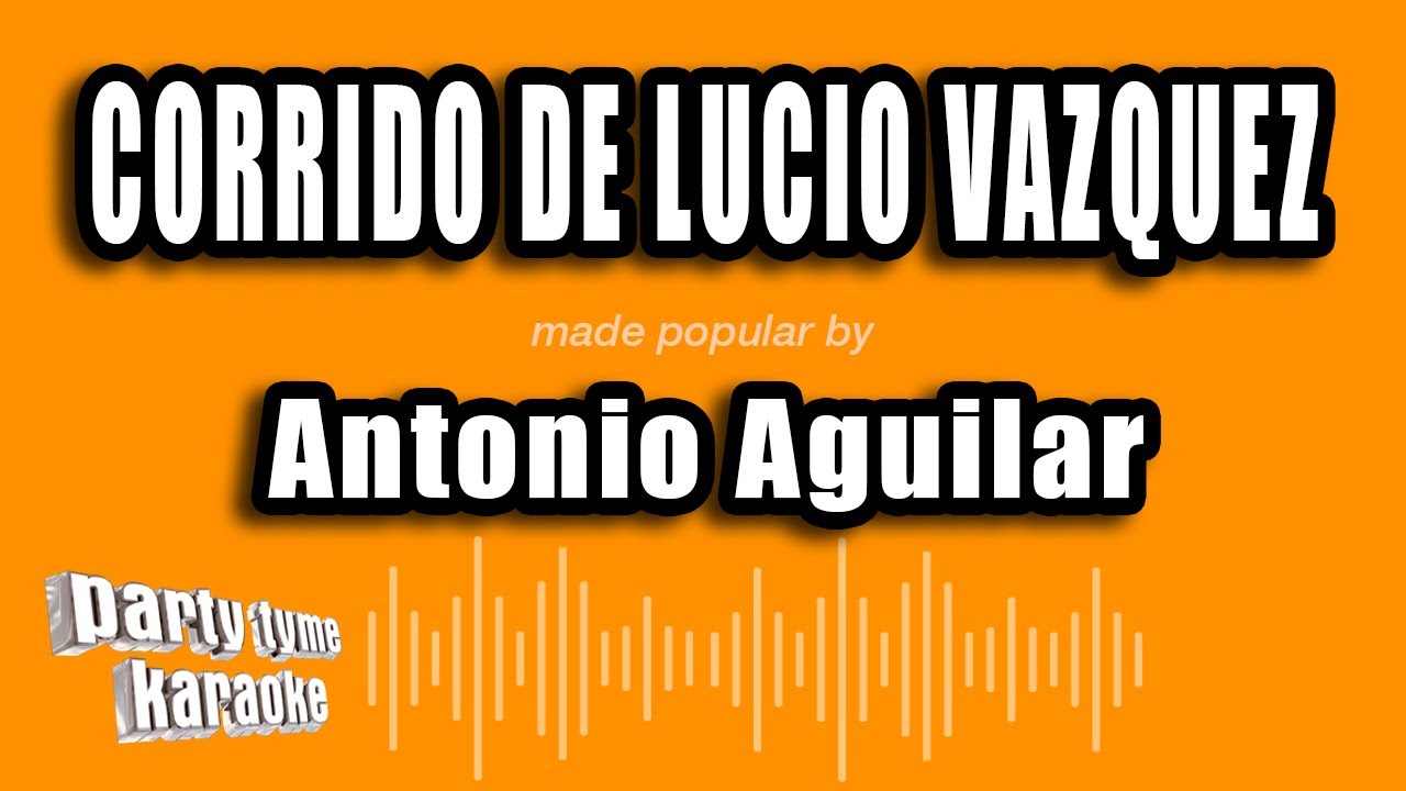 Antonio Aguilar - Corrido De Lucio Vazquez (Versión Karaoke)