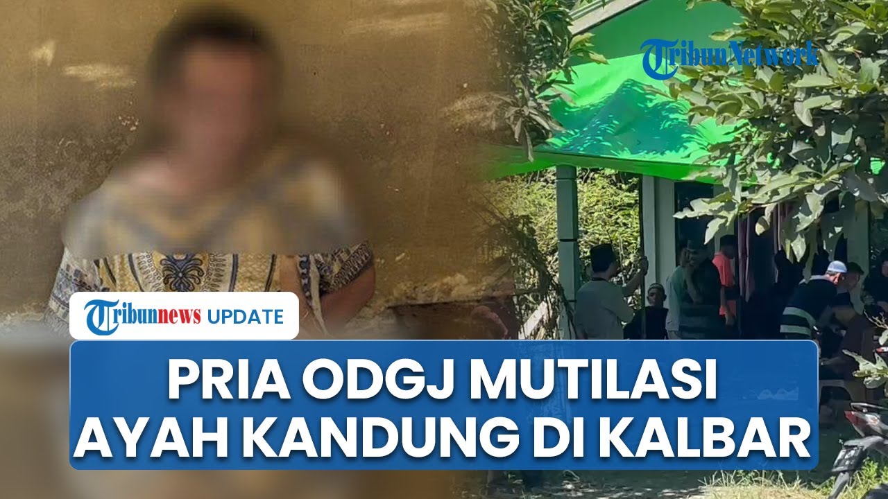 Kronologi Pria ODGJ Bunuh Ayah Kandung di Sambas Kalbar, Pelaku Mutilasi Korban Pakai Parang