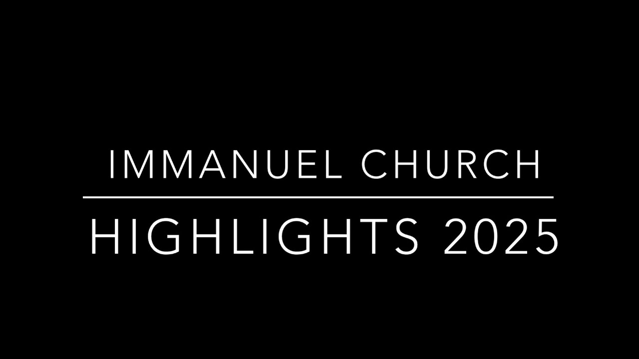 Immanuel Church Highlights 2025