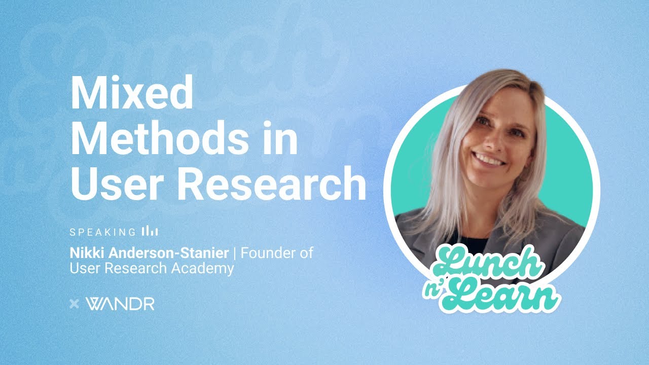 Mixed Methods in User Research with Nikki Anderson-Stainer | WANDR Lunch & Learn