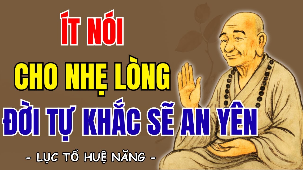 LỤC TỔ HUỆ NĂNG - Ít nói cho nhẹ lòng, giữ tâm thanh tịnh, tĩnh lặng cho đời an nhiên, rất hay?
