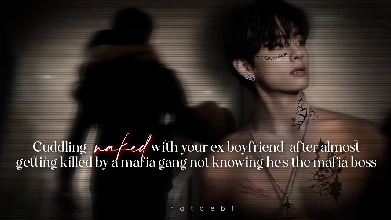 Cuddling n-ked with your ex boyfriend after almost getting killed by mafia gang | Taehyung oneshot 