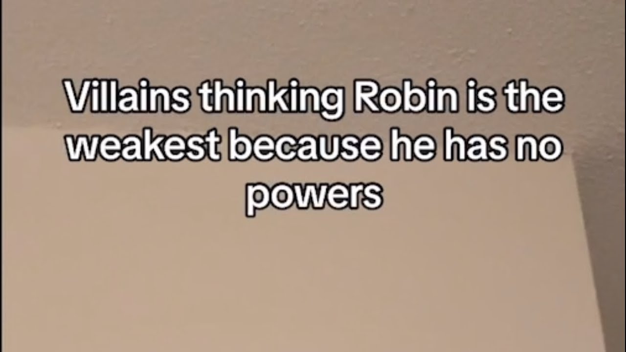 Villains thinking Robin is the weakest because he has no powers
