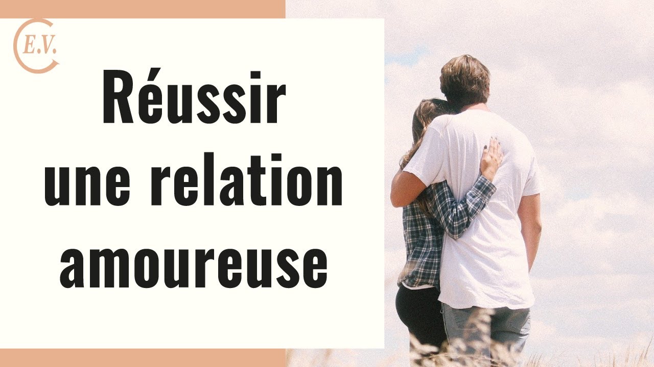 Réussir sa relation amoureuse : comment faire durer son couple ?