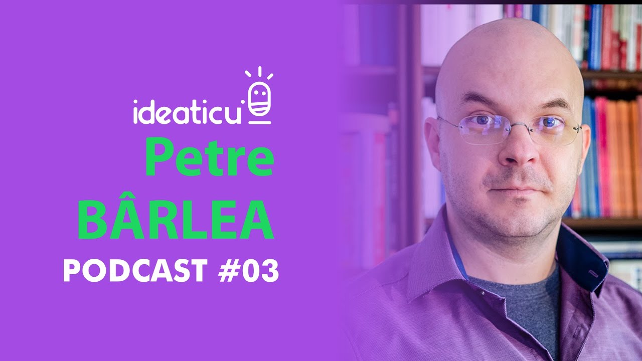 Cum să-ți construiești stima de sine cu Petre BÂRLEA, psihoterapeut #IDEATICU' E03 #PODCAST