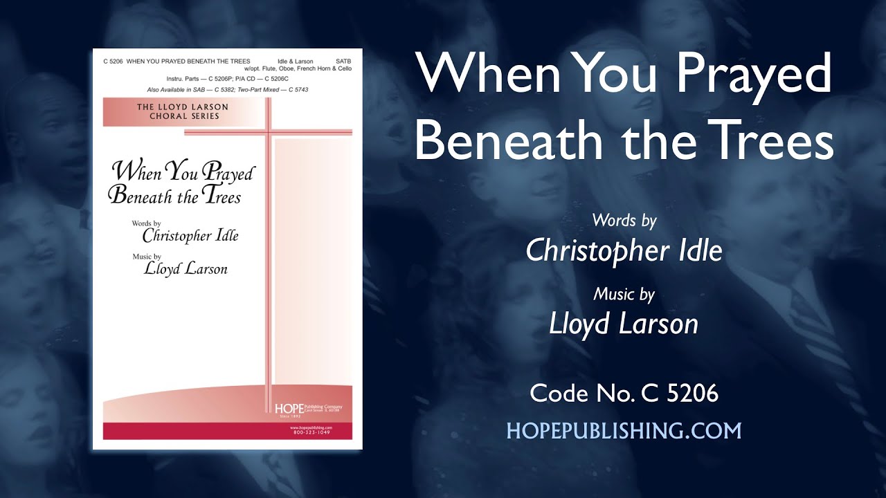 When You Prayed Beneath the Trees - Christopher Idle & Lloyd Larson