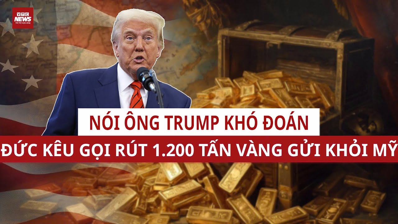 Đức hoảng loạn vì ông Trump? Hơn 1.200 tấn vàng gửi ở Mỹ bị kêu gọi rút gấp | VTC News | VTC News