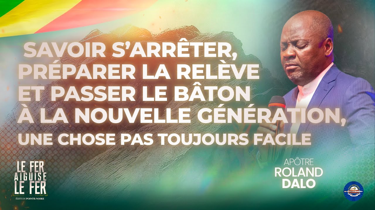 Savoir s'arrêter, préparer la relève et passer le bâton à la nouvelle génération  | Ap. Roland Dalo