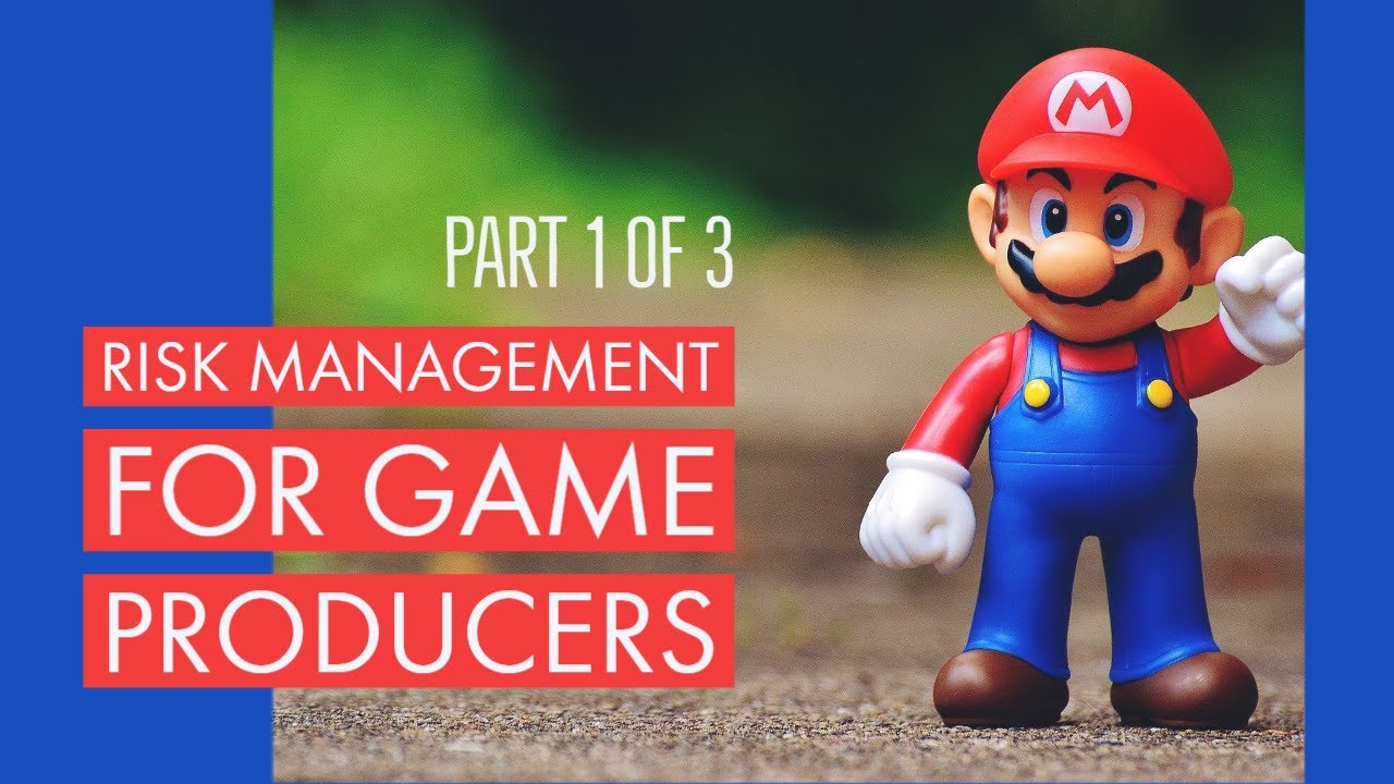 Risk Management for Game Producers - Part 1 of 3
