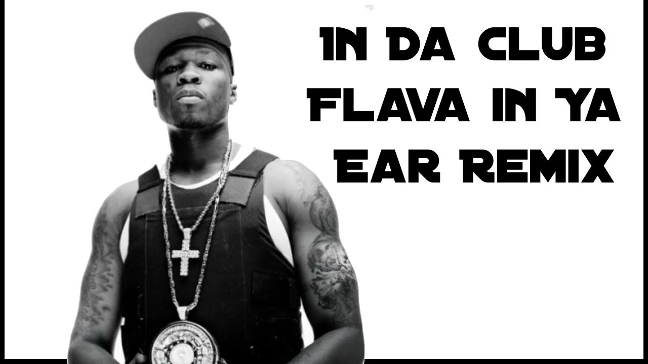 In Da Club - Flava In Ya Ear (Remix) - 50 Cent