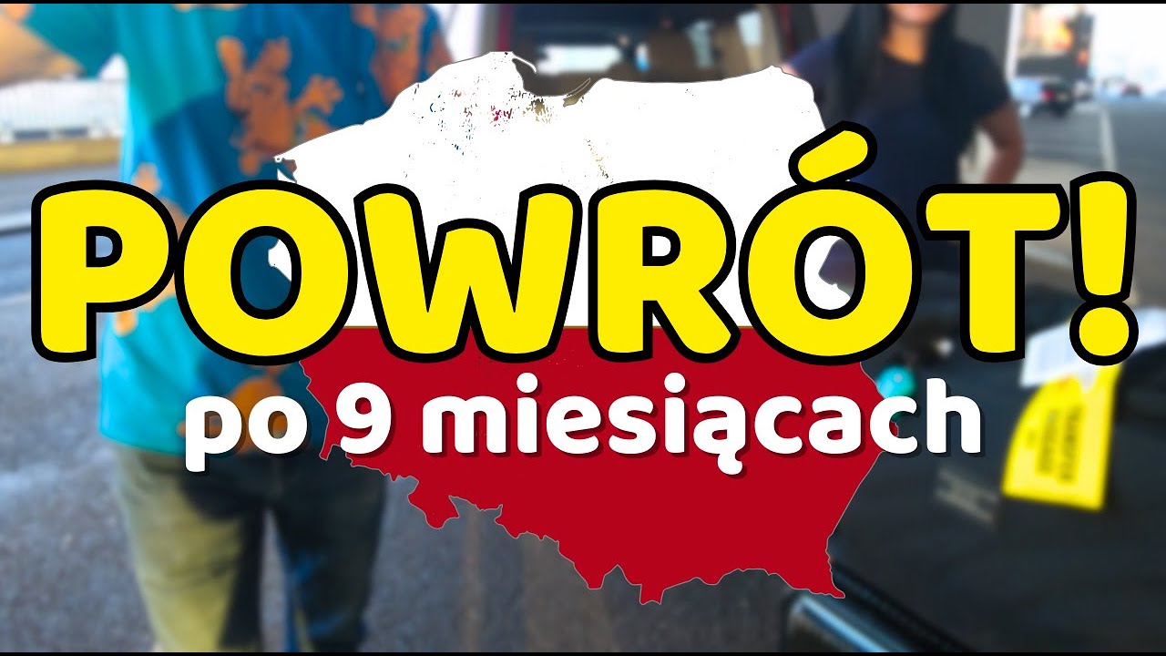 WRACAMY DO POLSKI PO 9 MIESIĄCACH!