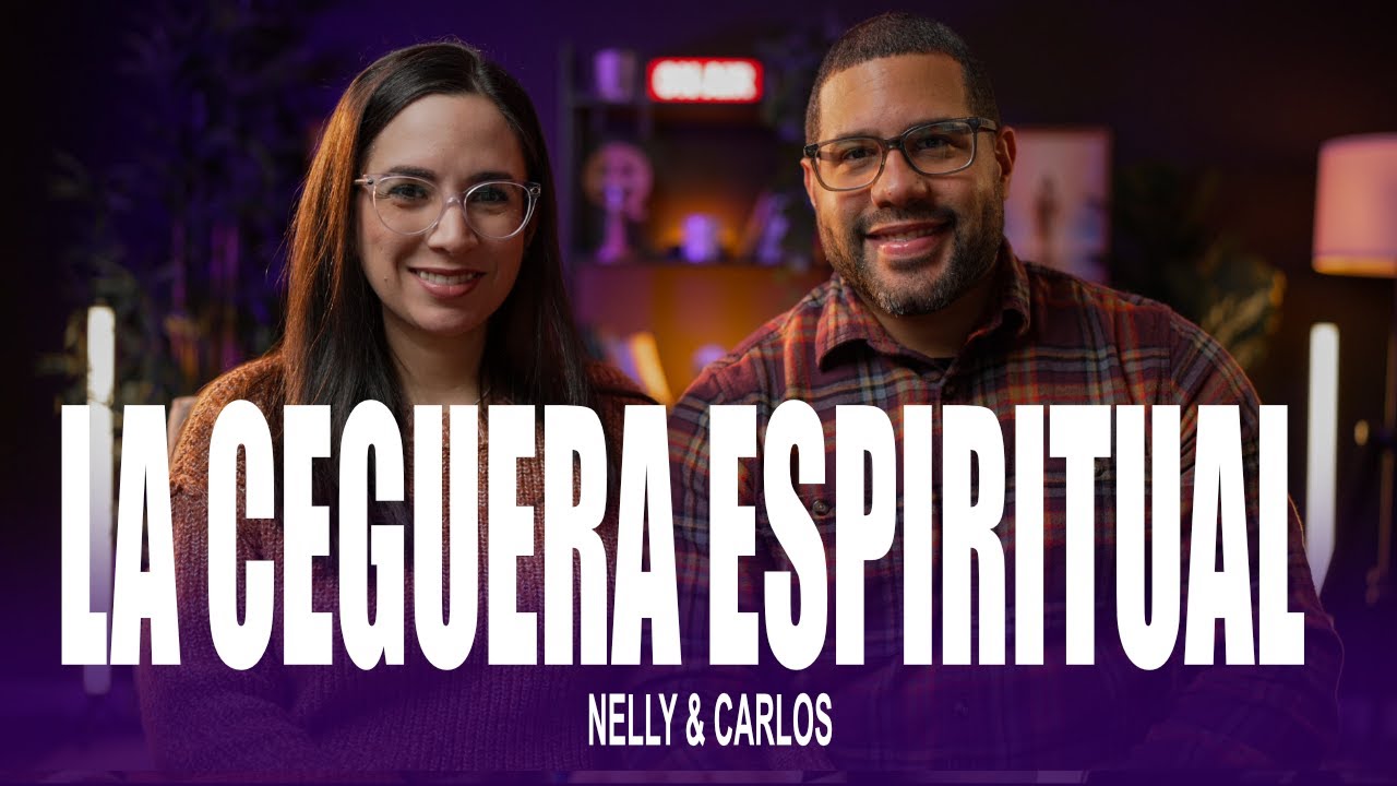 LA CEGUERA ESPIRITUAL-Nelly & Carlos