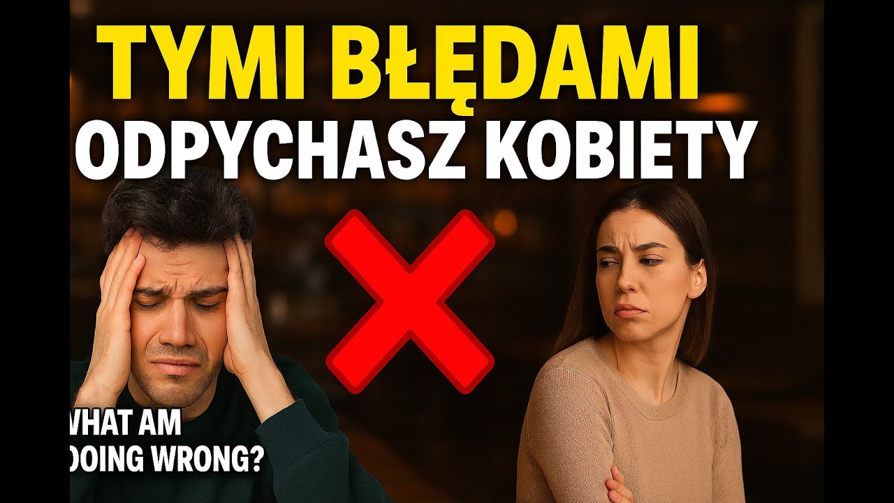 TYMI błędami odstraszysz KAŻDĄ kobietę