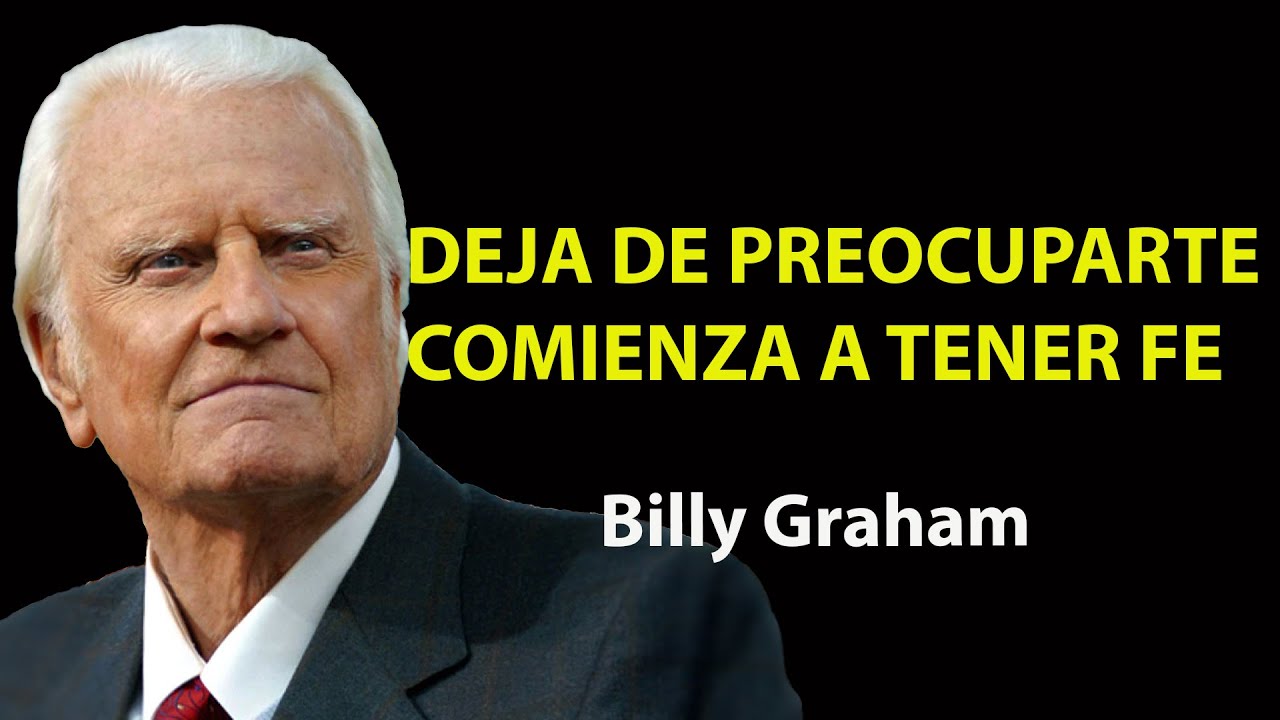 DEJA DE PREOCUPARTE COMIENZA A TENER FE  MEJOR DISCURSO DE MOTIVACIÓN ! | Predicas De Billy Graham