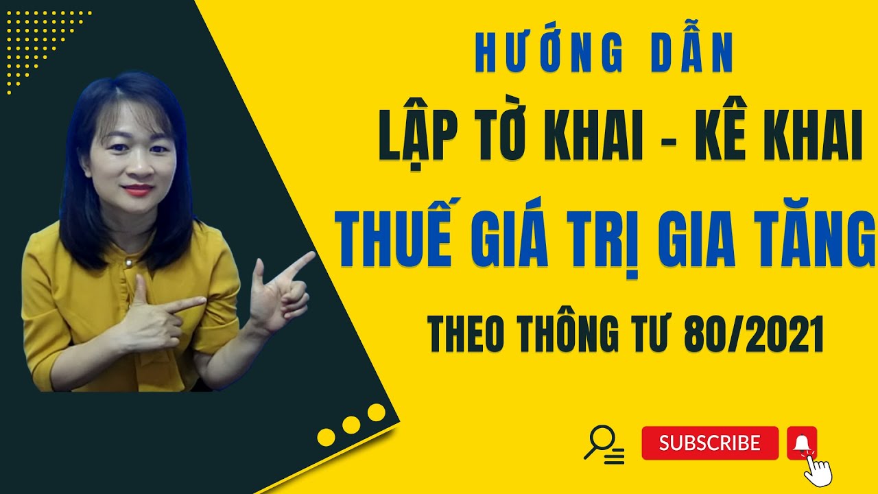 Hướng Dẫn Lập Tờ Khai Thuế, Kê Khai Thuế Giá Trị Gia Tăng (GTGT) Mới Nhất Theo Thông Tư 80