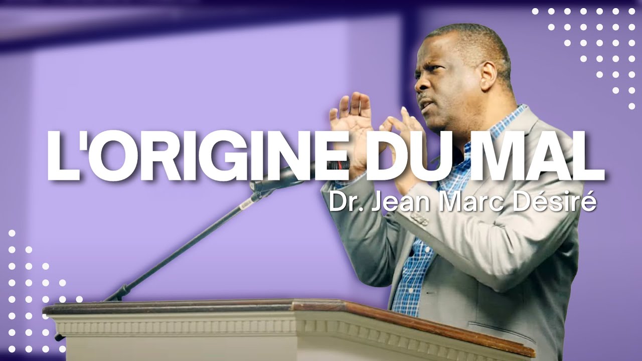 L'ORIGINE DU MAL | Étude Biblique | Dr. Jean Marc Désiré
