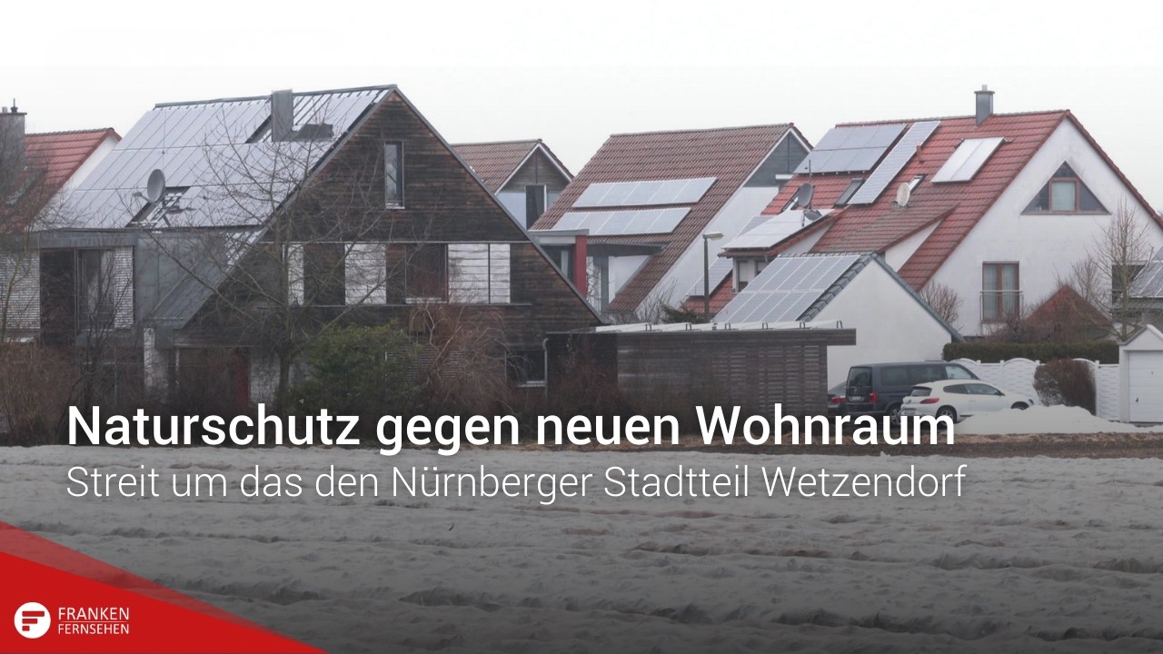 Naturschutz gegen neuen Wohnraum: Streit um das den N&uuml;rnberger Stadtteil Wetzendorf