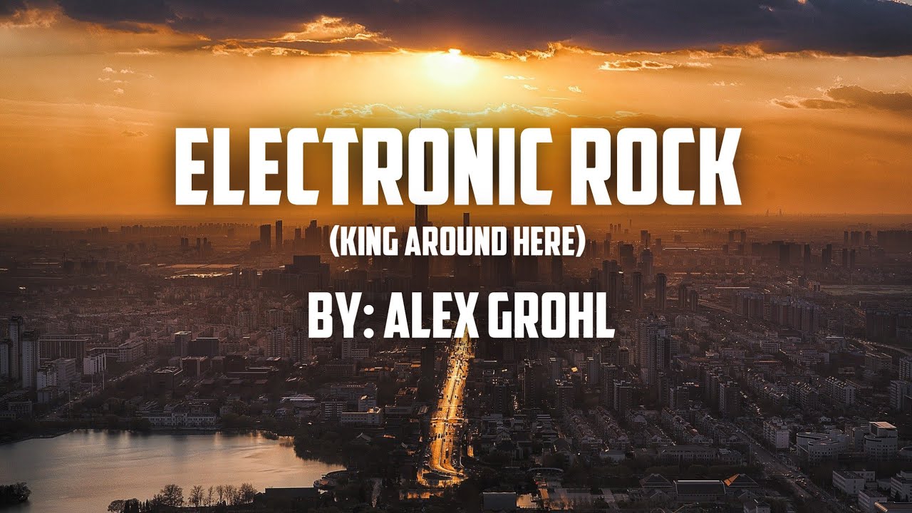 Electronic Rock (King Around Here) - Alex Grohl