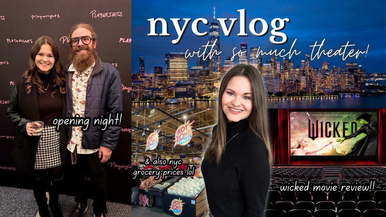 NYC VLOG | seeing a play, grocery prices, mostly the wicked movie tbh
