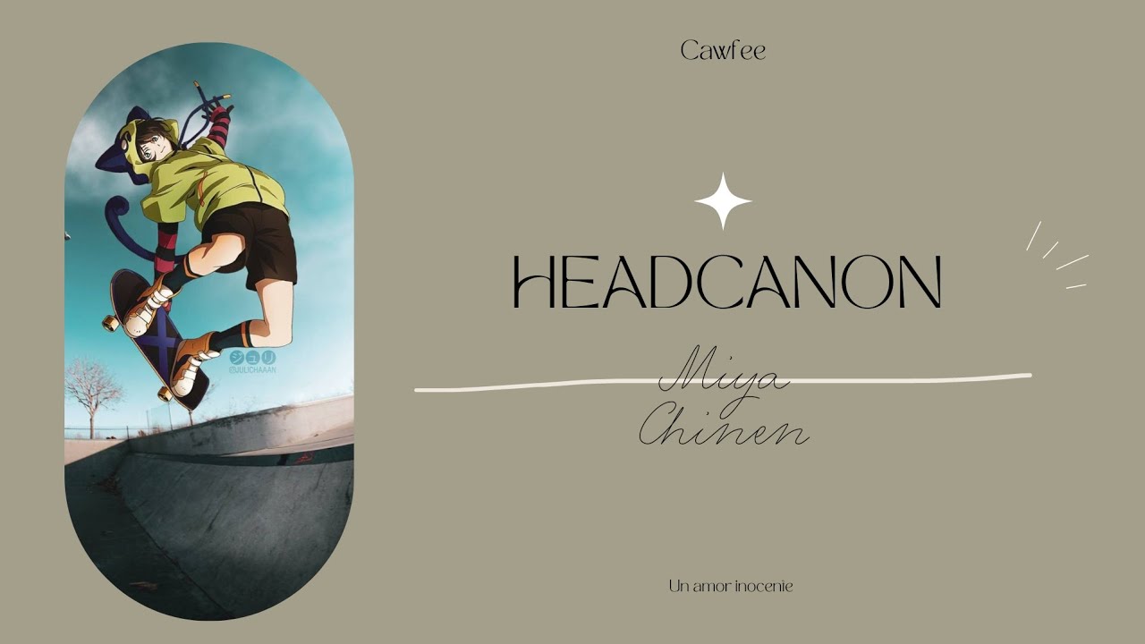 ¡Headcanon de Miya Chinen! | Cawfee