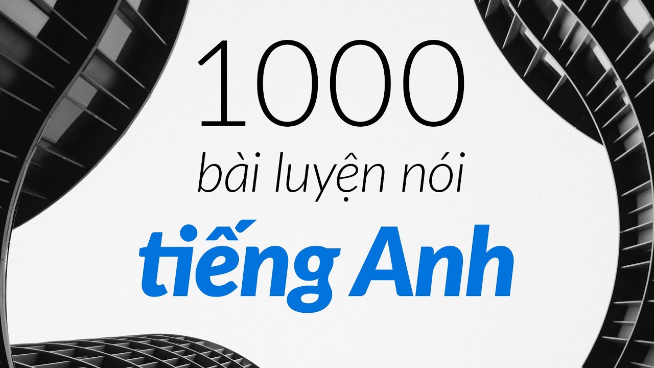 1000 bài luyện hội thoại tiếng Anh để trở nên thông thạo