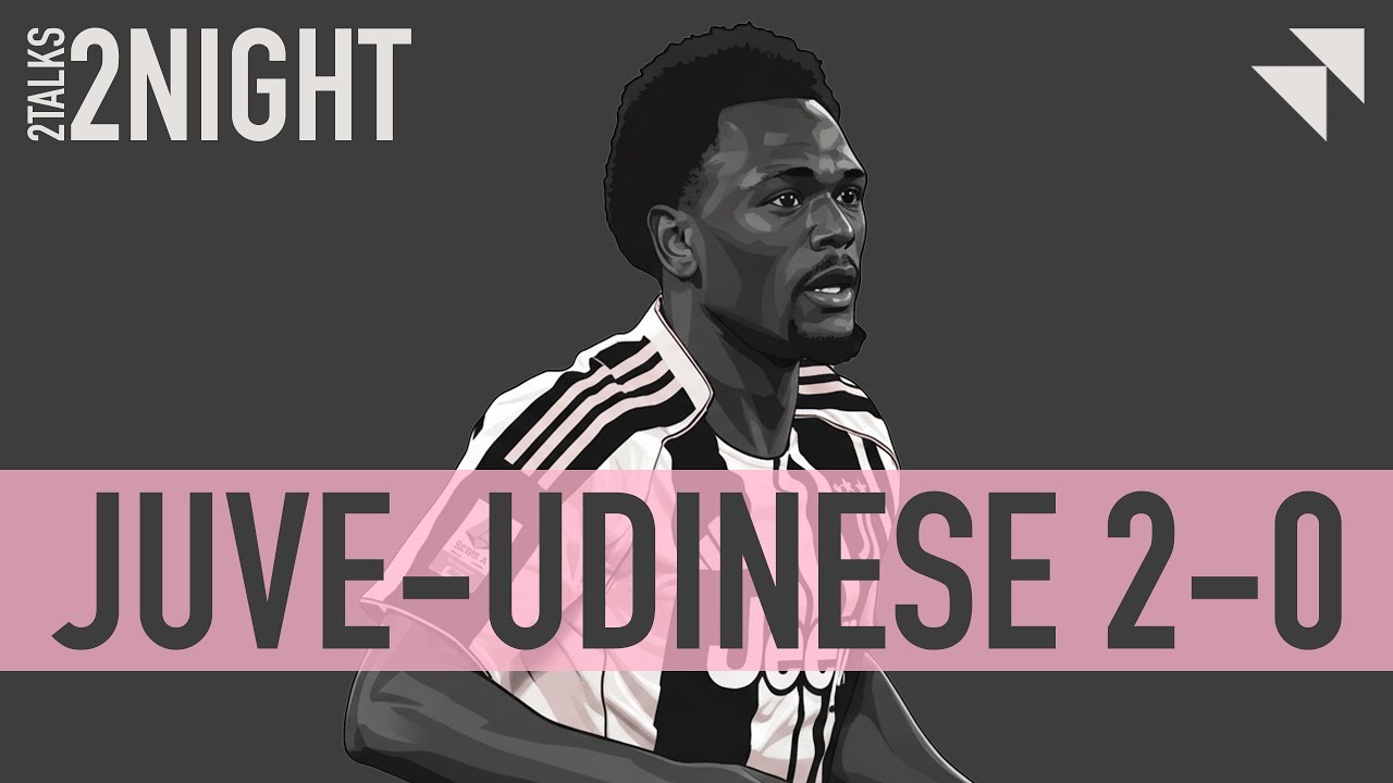 Juve-Udinese 2-0, commento post partita | 2NIGHT