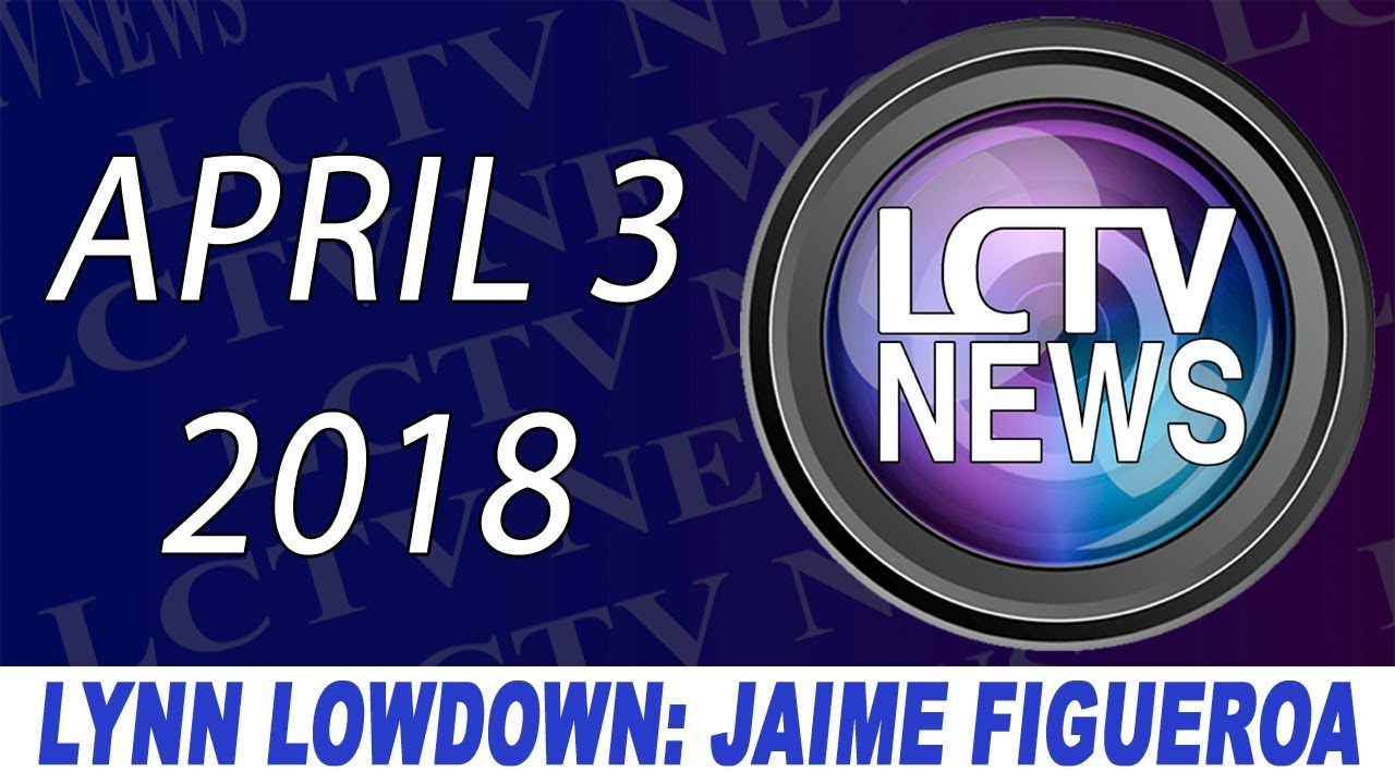 LCTV News | Lynn Lowdown: Jaime Figueroa - April 3, 2018