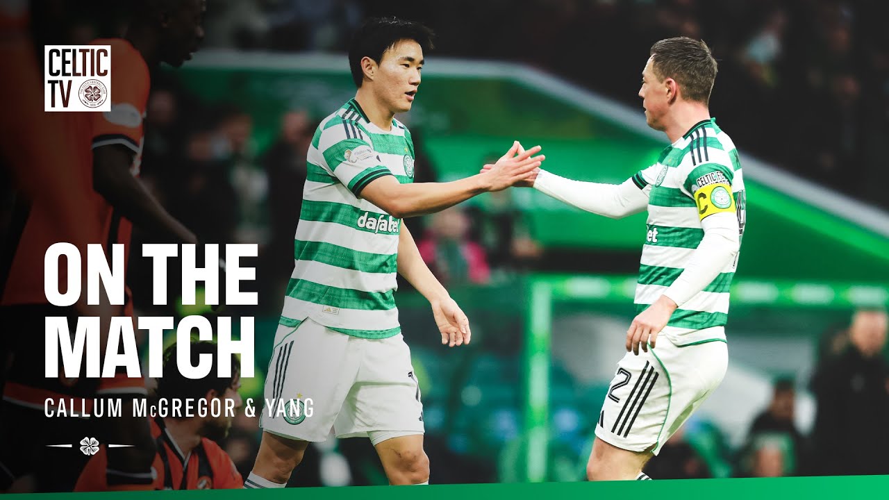 On the Match with Yang & Callum McGregor | Celtic 4-0 Dundee Utd (10/01/26)
