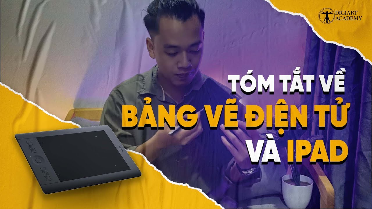 TẤT TẦN TẬT VỀ BẢNG VẼ ĐIỆN TỬ VÀ IPAD CHO NGƯỜI VẼ DIGITAL PAINTING