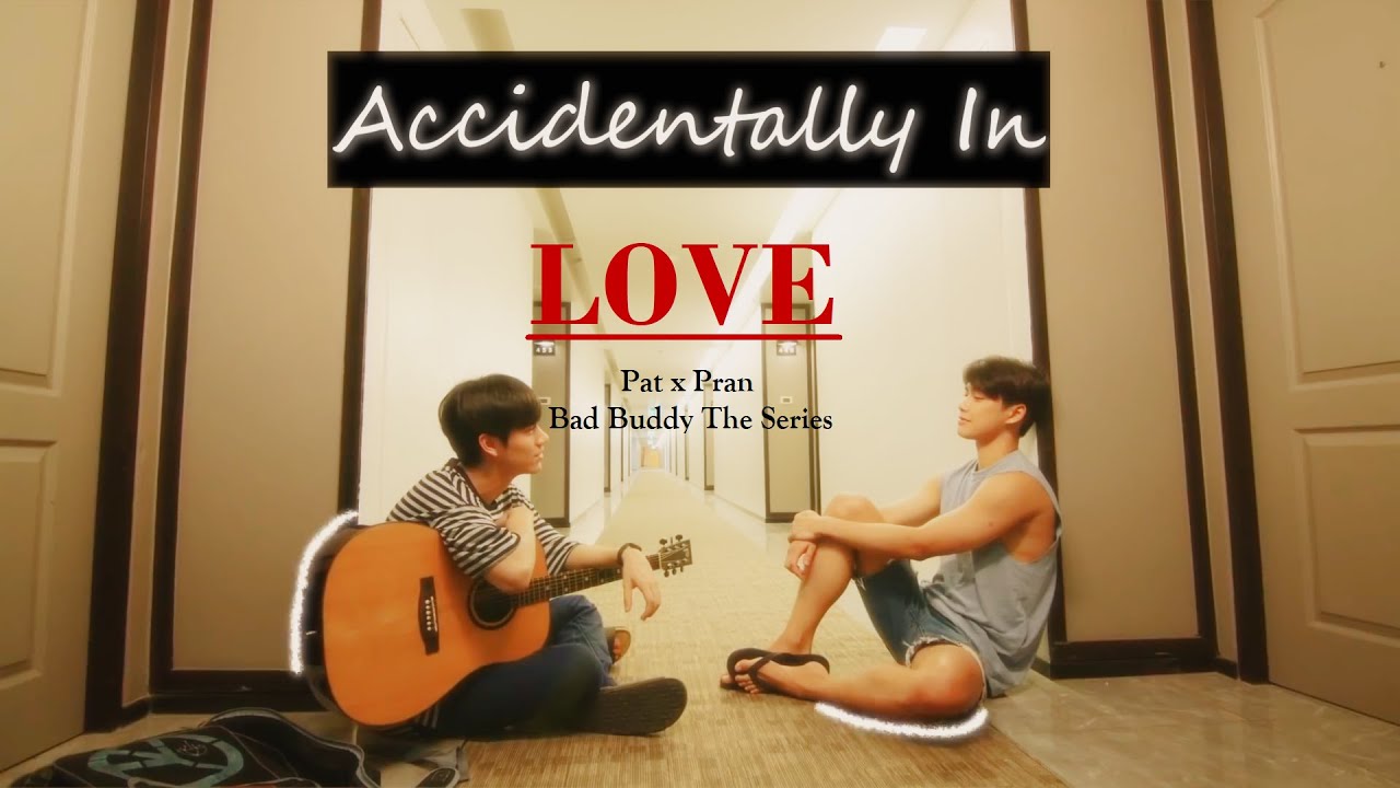 [BL] Pat x Pran | Accidentally In Love » Bad Buddy