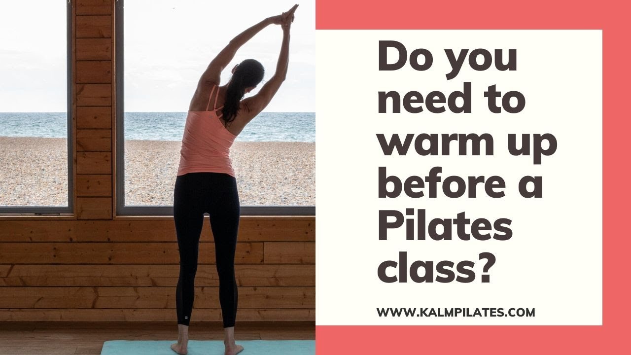 Do you need to warm up before Pilates?