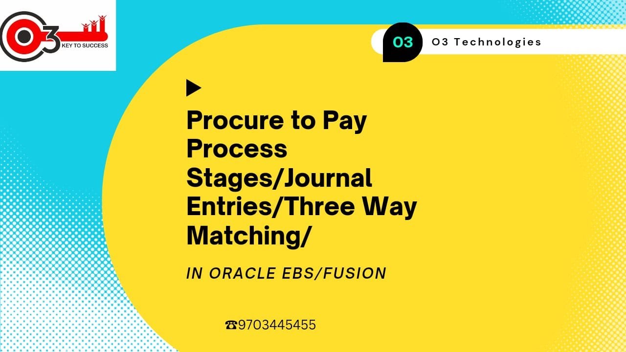 Procure to Pay Process Stages/Journal Entries/Three Way Matching/in Oracle EBS/Fusion#o3technologies