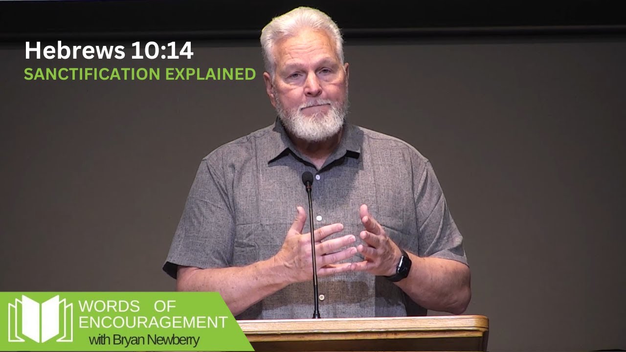 Sanctification Explained - Hebrews 10:14  | Bryan Newberry