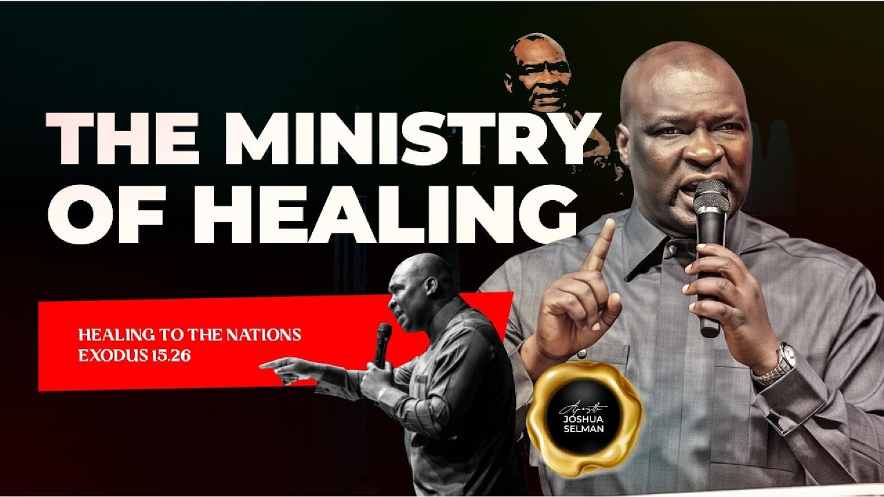 The Ministry of Healing (Healing to the Nations) by Apostle Joshua Selman
