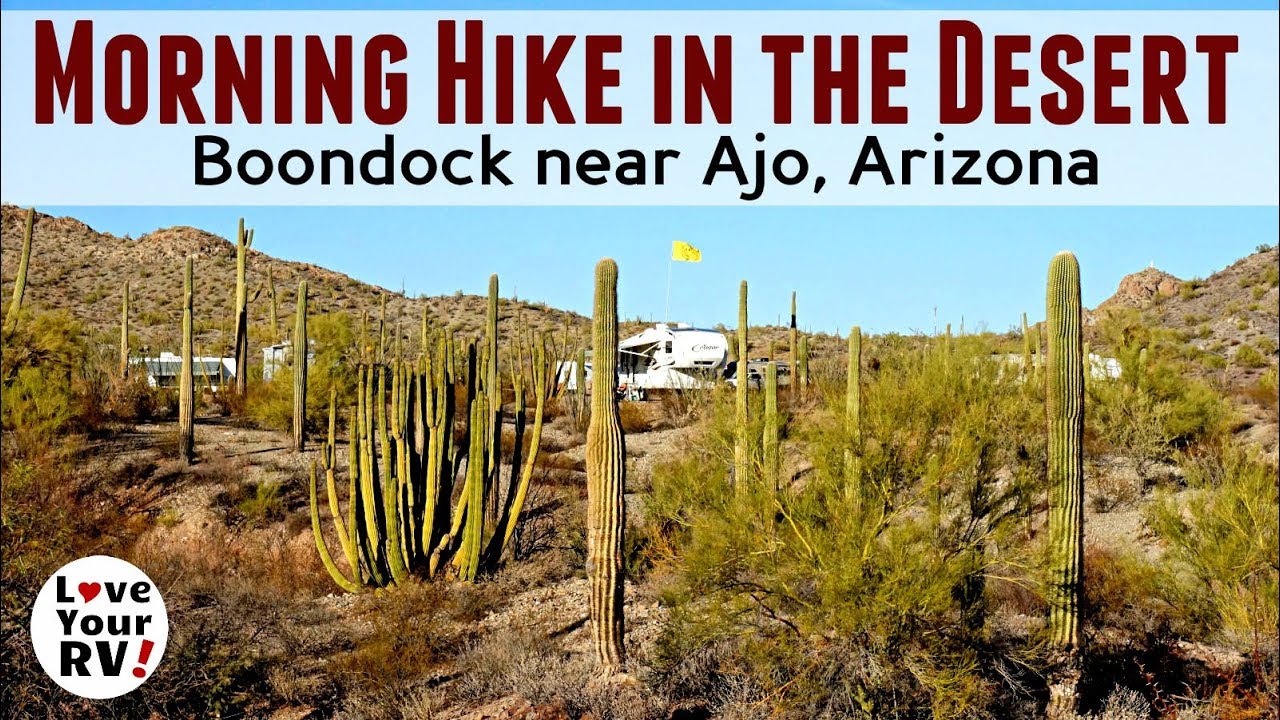 Desert Hike and Boondocking Overview Ajo, Arizona -  Snowbird 2017/18 Update