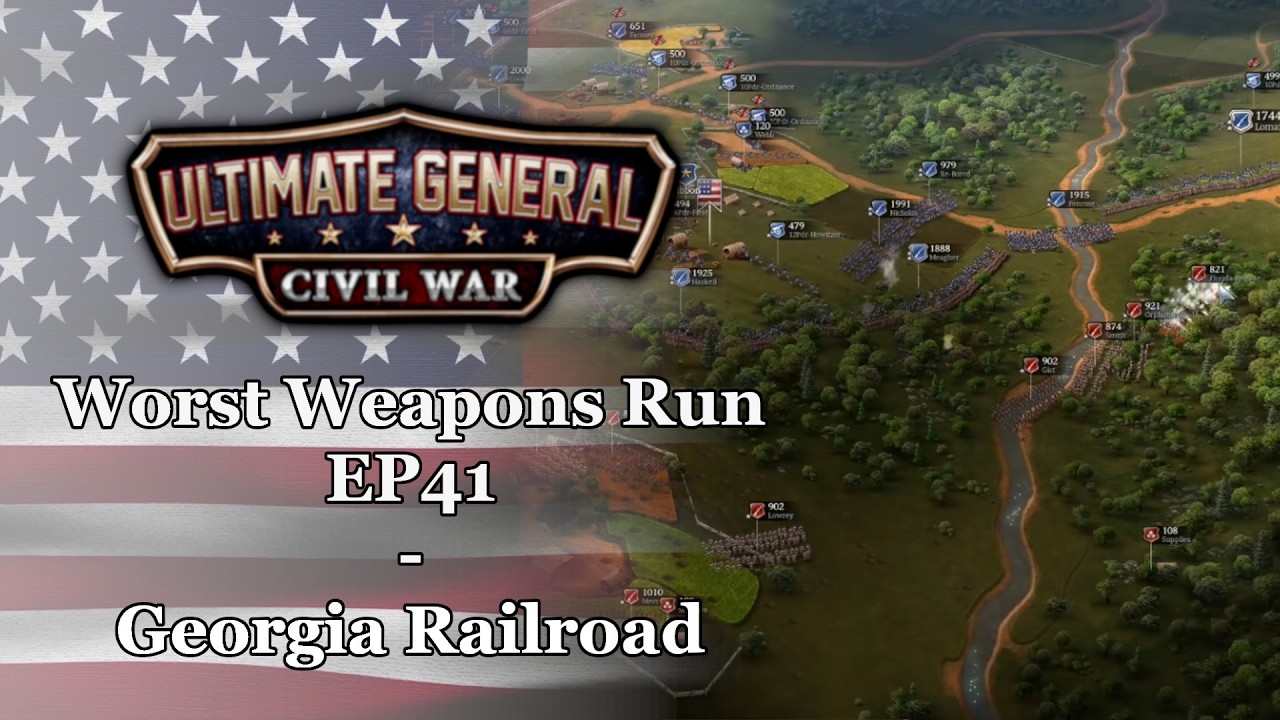 Ultimate General: Civil War | Union Worst Weapons Run - EP41: Georgia Railroad