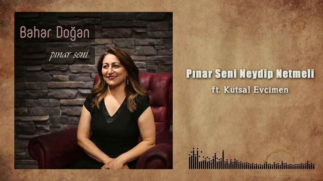 Bahar Doğan ft. Kutsal Evcimen - Pınar Seni Neydip Netmeli (Official Audio)