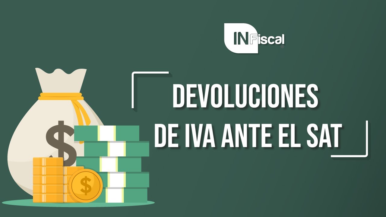 DEVOLUCIONES DE IVA ANTE EL SAT | INFiscal