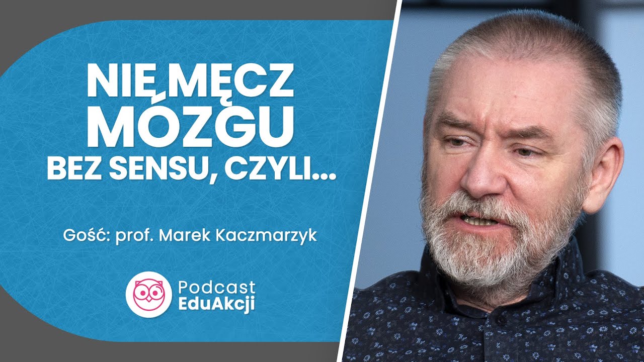 Co może mózg, co możemy my. O neuroplastyczności | Prof. Marek Kaczmarzyk | Podcast EduAkcji #33