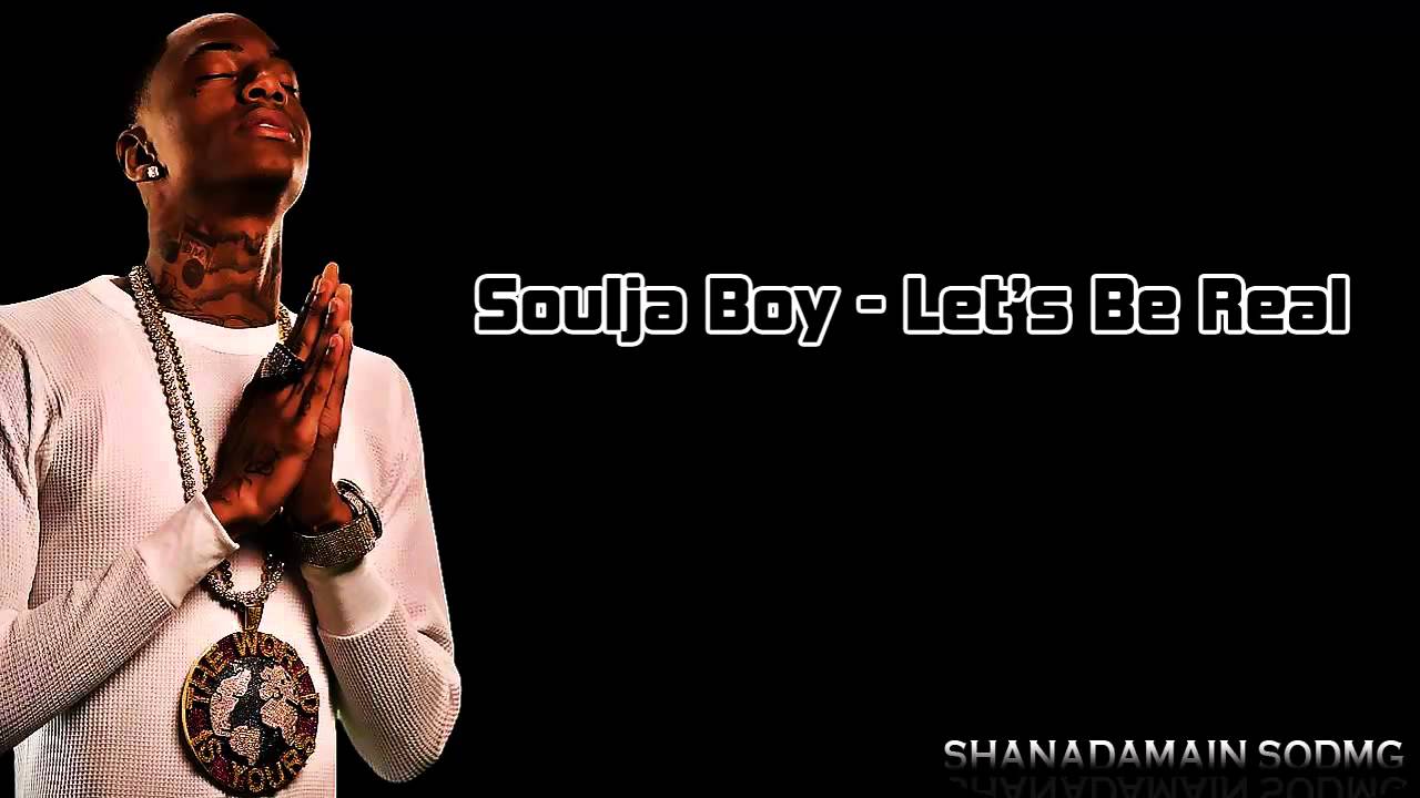 Soulja Boy - Let's Be Real