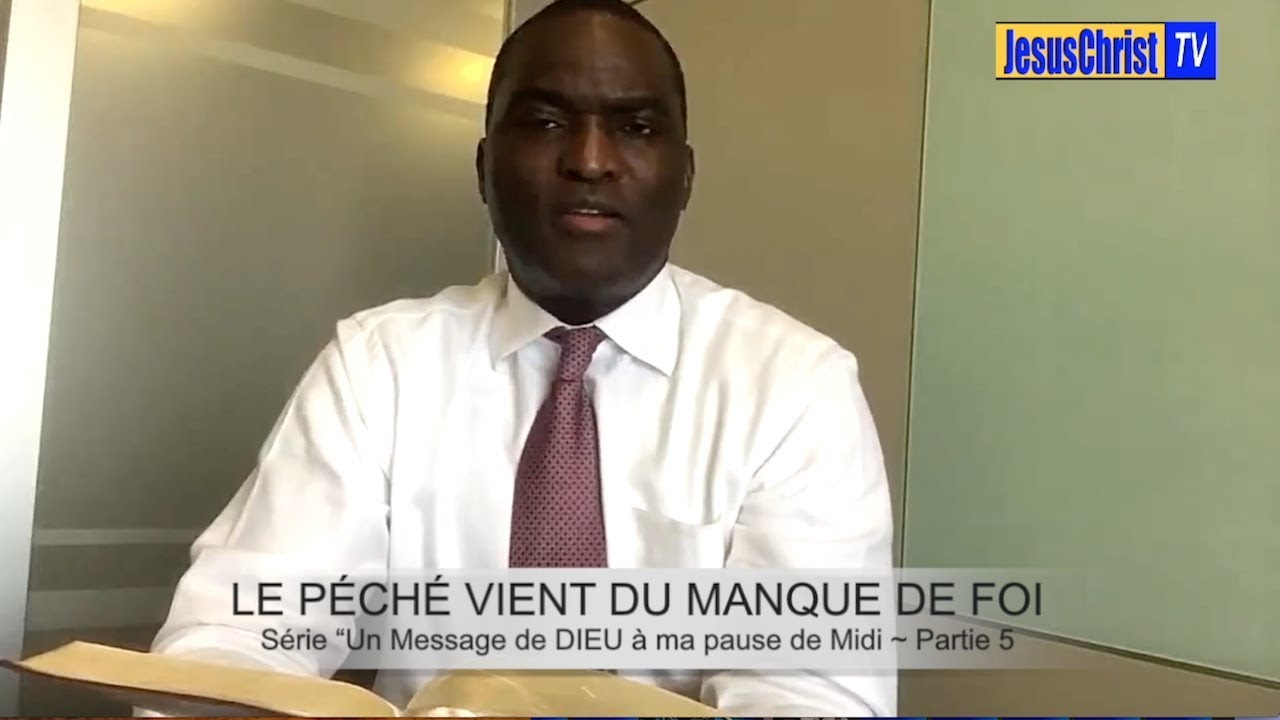 LE P&Eacute;CH&Eacute; VIENT DU MANQUE DE FOI S&eacute;rie &ldquo;Un Message de DIEU &agrave; ma pause de Midi ~ Partie 5