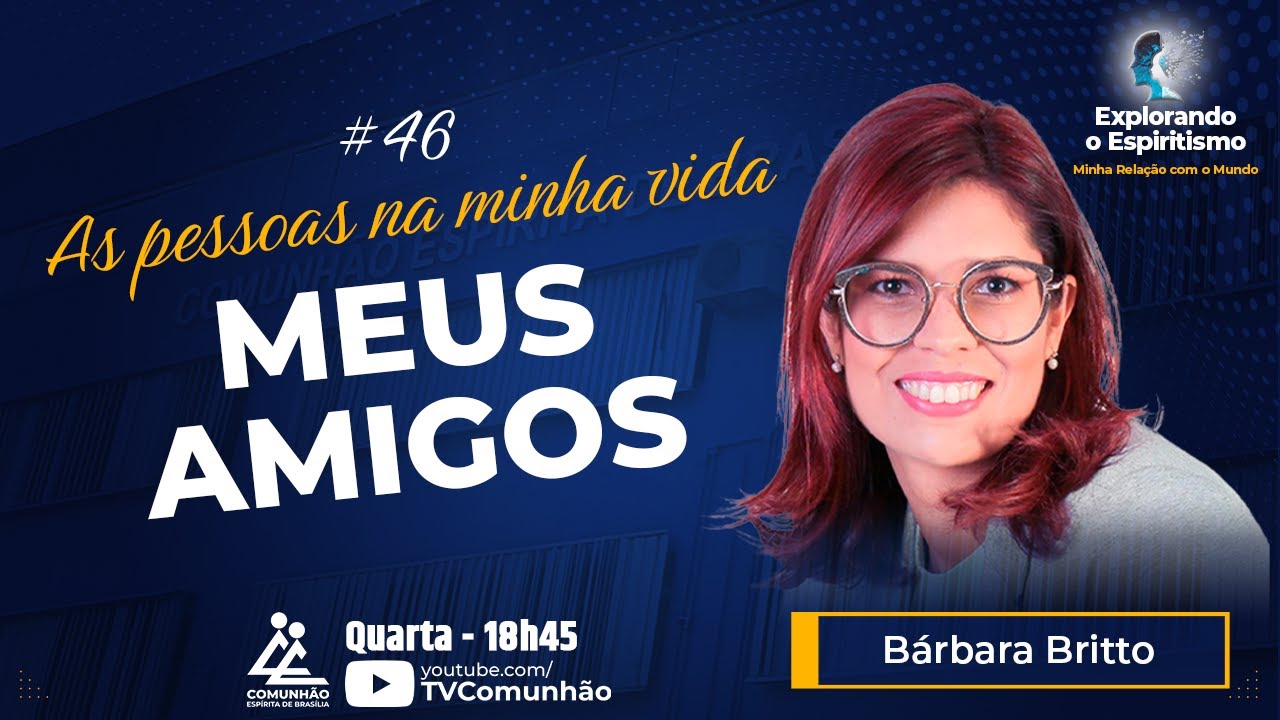Explorando o Espiritismo | #46 - AS PESSOAS NA MINHA VIDA: MEUS AMIGOS
