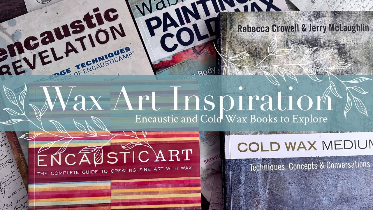 Wax Art Inspiration: Encaustic and Cold Wax Books to Explore