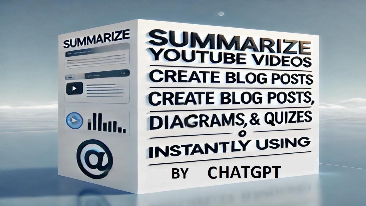 Summarize YouTube Videos, Create Blog Posts, Diagrams, & Quizzes Instantly Using ChatGPT