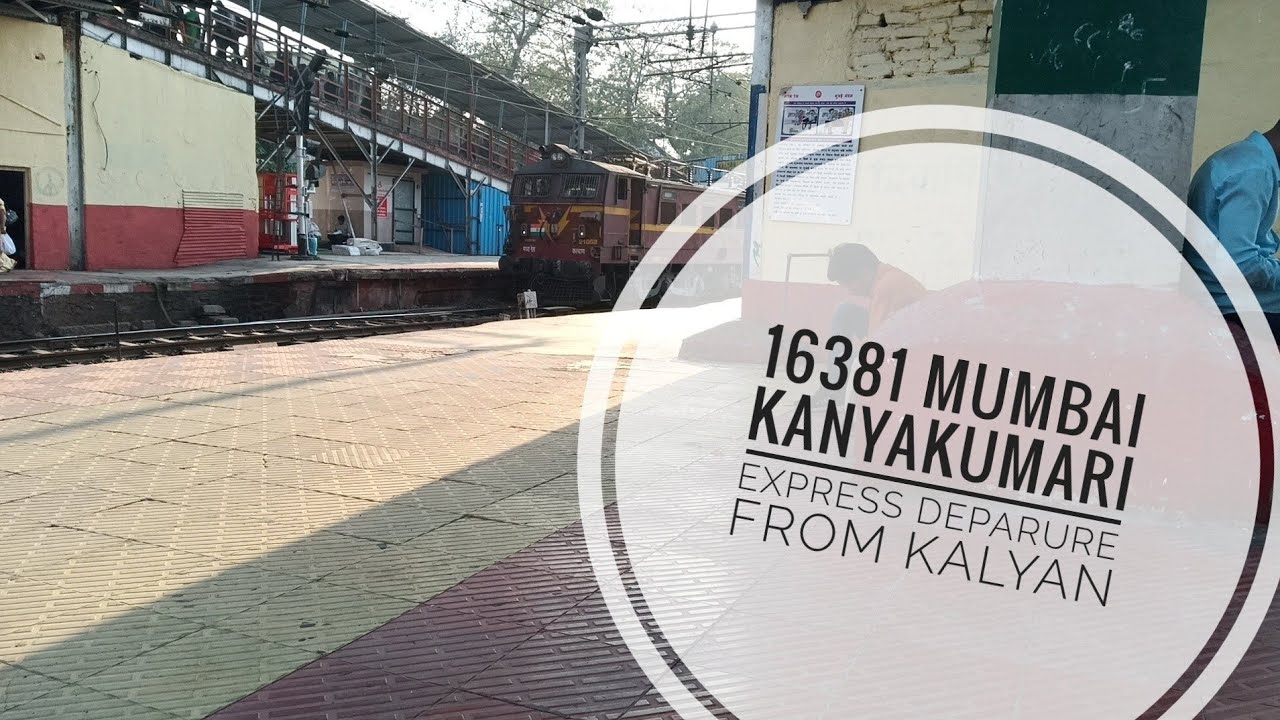 16381 mumbai kanyakumari express announcement with departure from kalyan jn