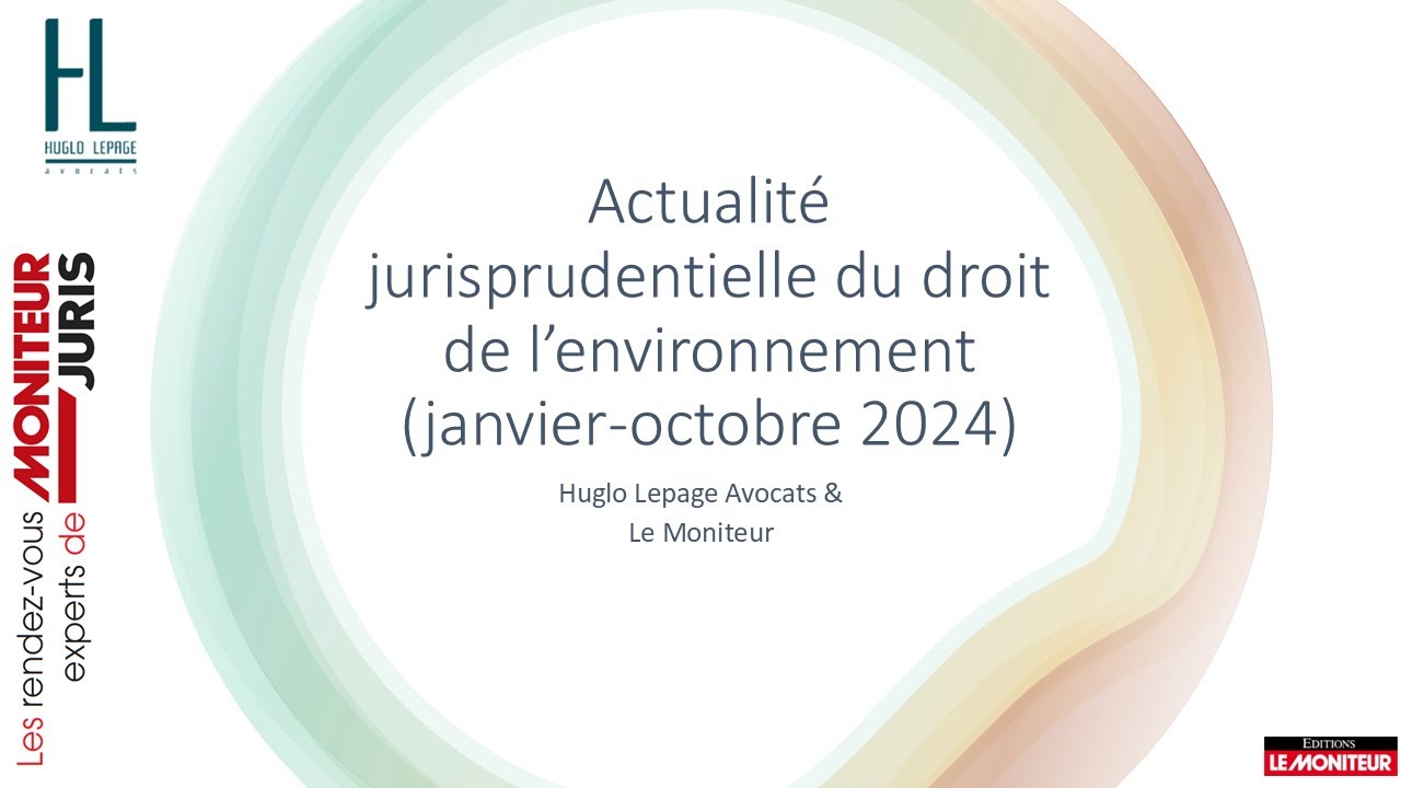 Rendez-vous Experts : Actualité jurisprudentielle du droit de l’environnement : Janv-Oct 2024