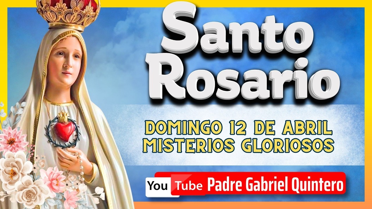 🌹Santo Rosario de hoy Domingo 12 de Abril de 2026 con el P. Gabriel Quintero | Misterios Gloriosos