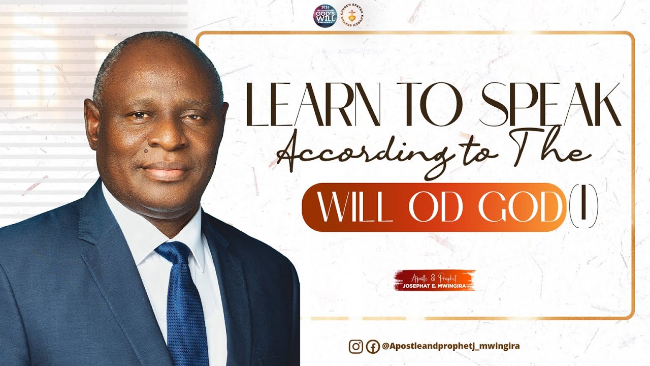 LEARN TO SPEAK ACCORDING TO THE WILL OF GOD: APOSTLE AND PROPHET JOSEPHAT ELIAS MWINGIRA
