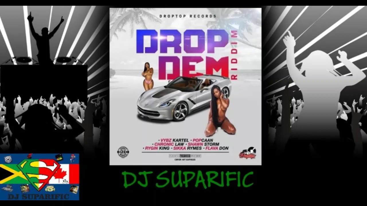 DROP DEM RIDDIM MIX FT. VYBZ KARTEL, POPCAAN, SHAWN STORM, & MORE {DJ SUPARIFIC}